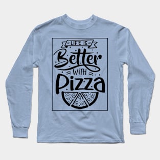 Better With Pizza Tee! Long Sleeve T-Shirt